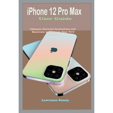 iPhone 12 Pro Max User Guide: Simple To Understand Manual With Pictorial Illustrations And Shortcuts... Paperback, Independently Published, English, 9798572608939