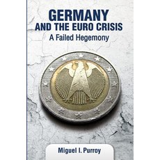 Germany and the Euro Crisis: A Failed Hegemony Paperback, Independently Published