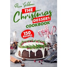 The Christmas Dessert Cookbook: 150 Insanely Delicious Desserts to Bake for the Holidays! Paperback, Independently Published, English, 9798581893869