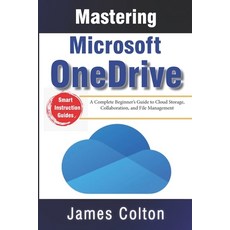 (영문도서)Mastering Microsoft OneDrive: A Complete Beginner's Guide to Cloud Storage Coll... Paperback, Independently Published, English, 9798285932932