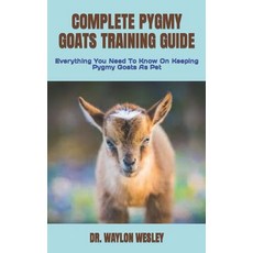 (영문도서) Complete Pygmy Goats Training Guide: Everything You Need To Know On Keeping Pygmy Goats As Pet Paperback, Independently Published, English, 9798848020410