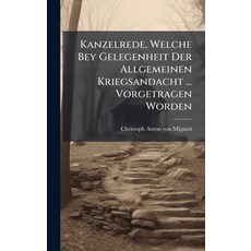 (영문도서)Kanzelrede Welche Bey Gelegenheit Der Allgemeinen Kriegsandacht ... Vorgetragen... Hardcover, Hutson Street Press, English, 9781024694383
