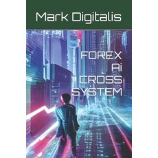 (영문도서) FOREX Ai CROSS SYSTEM Paperback, Independently Published, English, 9798392232109