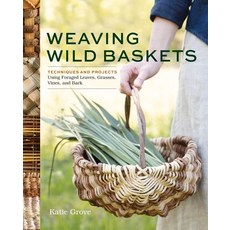 (영문도서)Weaving Wild Baskets: Techniques and Projects Using Foraged Leaves Grasses Vin... Paperback, Storey Publishing, English, 9781635868883 Storey Publishing, English, 9781635868883
