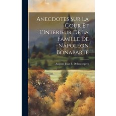 (영문도서) Anecdotes sur La Cour et L'Intérieur de la Famille de Napoléon Bonaparte Hardcover, Legare Street Press, English, 9781019808382