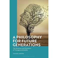 (영문도서) A Philosophy for Future Generations: The Structure and Dynamics of Transgenerationality Hardcover, Bloomsbury Publishing PLC, English, 9781350229822