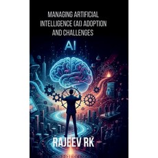 (영문도서)Managing Artificial Intelligence (AI) Adoption and Challenges Hardcover, Notion Press, English, 9798902314875
