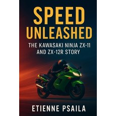 (영문도서)Speed Unleashed: The Kawasaki Ninja ZX-11 and ZX-12R Story Paperback, Independently Published, English, 9781923625884