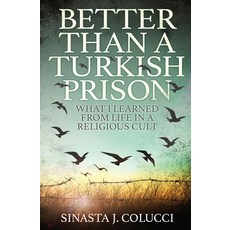 (영문도서) Better Than a Turkish Prison: What I Learned From Life in a Religious Cult Paperback, Hypatia Press, English, 9781839192869