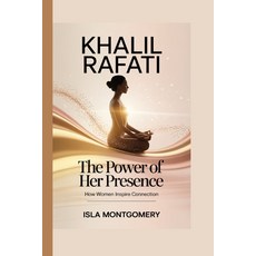 (英文圖書)Khalil Rafati: The Power of Her Presence - How Women Inspire Connection 平裝版, Independently Published, 英文