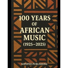 (영문도서)100 Years of African Music: (1925-2025) Paperback, Independently Published, English, 9798289290823