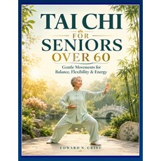 (영문도서)Tai CHI for Seniors Over 60: Gentle Movements for Balance Flexibility & Energy. Paperback, Independently Published, English, 9798199173346