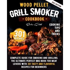 Wood Pellet Grill Smoker Cookbook: Complete guide for smoking and grilling. The ultimate perfect BBQ... Paperback, Independently Published, English, 9798596160062