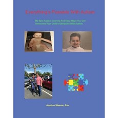 (영문도서)Everything's Possible With Autism: My Epic Autism Journey And Easy Ways You Can... Paperback, Austinn Weaver, English, 9798218688523