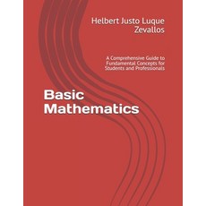 (영문도서) Basic Mathematics: A Comprehensive Guide to Fundamental Concepts for Students a... Paperback, Independently Published, English, 9798301465598