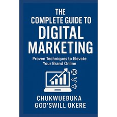 (영문도서)The complete guide to digital marketing: proven techniques to elevate your brand... Paperback, Independently Published, English, 9798292694328