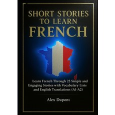 (영문도서)Short Stories to Learn French: Learn French Through 25 Simple and Engaging Stori... Paperback, Independently Published, English, 9798272849397