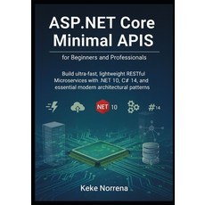 (영문도서)ASP.NET Core Minimal APIs for Beginners and Professionals: Build ultra-fast lig... Paperback, Independently Published, English, 9798275852059