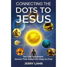(영문도서)Connecting the Dots to Jesus: Ten Old Testament Stories That Make Him Easy to Find Paperback, Independently Published, English, 9798274247375