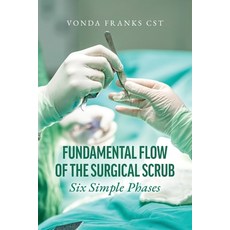 (영문도서)The Fundamental Flow of the Surgical Scrub in Six Simple Phases Paperback, Nextone Inc, English, 9798822976047