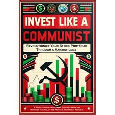 (영문도서) Invest Like a Communist: Revolutionize Your Stock Portfolio Through a Marxist Lens Paperback, Independently Published, English, 9798879655445