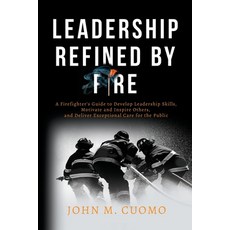 (영문도서) Leadership Refined by Fire: A Firefighter's Guide to Develop Leadership Skills Motivate and ... Paperback, Wild Bull Media, English, 9781957652009
