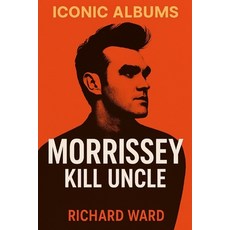 (영문도서)Iconic Albums - Morrissey - Kill Uncle Paperback, Independently Published, English, 9798289377463