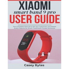 (영문도서)Xiaomi Smart Band 9 Pro User Guide: The Complete Manual to Set Up Customize an... Paperback, Independently Published, English, 9798272962317