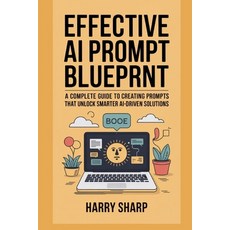 (英文圖書)Effective AI Prompt Blueprint: A Complete Guide to Creating Prompts That Unlock... 平裝版, Independently Published, 英文
