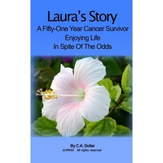 Laura's Story: A Fifty-One Year Cancer Survivor - Living life In Spite Of The Odds Paperback, Independently Published, English, 9798681159223