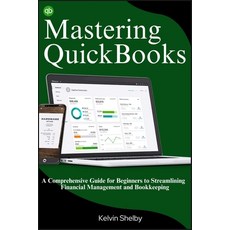 (영문도서) Mastering QuickBooks: A Comprehensive Guide for Beginners to Streamlining Financial Managemen... Paperback, Independently Published, English, 9798867567224