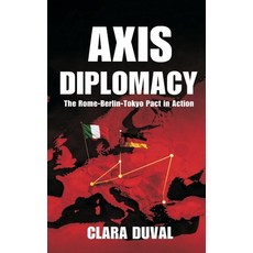(영문도서)Axis Diplomacy: The Rome-Berlin-Tokyo Pact in Action Hardcover, Vij Books, English, 9789377940300
