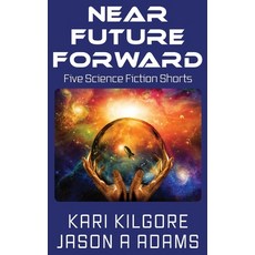 (영문도서) Near Future Forward: Five Science Fiction Shorts Paperback, Spiral Publishing, Ltd., English, 9781948890212