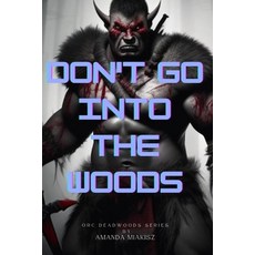 (영문도서)Don't Go Into The Woods: Orc Deadwoods Series Paperback, Independently Published, English, 9798270816179