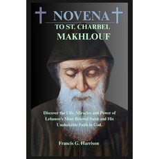 (영문도서)Novena to St. Charbel Makhlouf: Discover the Life Miracles and Power of Lebanon... Paperback, Independently Published, English, 9798272183309