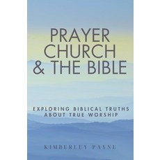 [2] Prayer Church & The Bible: Exploring Biblical Truths About True Worship (Curious Believer) [p, [2] Prayer, Church & The Bible