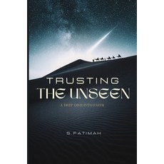 (영문도서) Trusting The Unseen: A Deep Dive Into Faith Paperback, Independently Published, English, 9798871641217