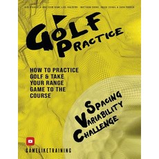 Golf Practice: How to Practice Golf and Take Your Range Game to the Course Paperback, Iain Highfield, English, 9780999266731