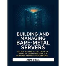 (영문도서)Building and Managing Bare-Metal Servers: Design Automate and Optimize Physica... Paperback, Independently Published, English, 9798273138186