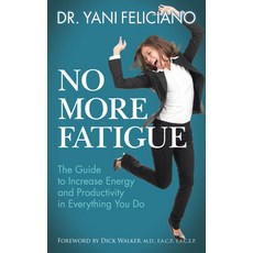 (영문도서) No More Fatigue: The Guide to Increase Energy and Productivity in Everything You Do Paperback, Morgan James Publishing, English, 9781642797367