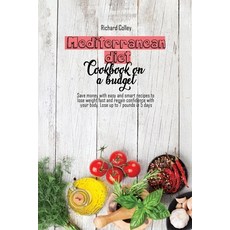 Mediterranean diet cookbook on a budget: Save money with easy and smart recipes to lose weight fast ... Paperback, Richard Colley, English, 9781802673326