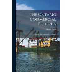 (영문도서) The Ontario Commercial Fisheries [microform]: How and Why Destroyed: a Pamphlet Paperback, Legare Street Press, English, 9781015279544