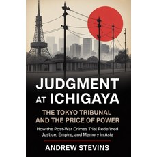 (영문도서)Judgment at Ichigaya: The Tokyo Tribunal and the Price of Power: How the Post-Wa... Paperback, Independently Published, English, 9798274794527