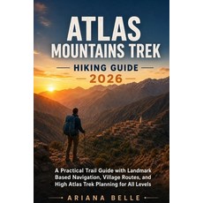 (영문도서)Atlas Mountains Trek Hiking Guide 2026: A Practical Trail Guide with Landmark Ba... Paperback, Independently Published, English, 9798196199844 Independently Published, English, 9798196199844
