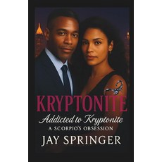 KRYPTONITE: Addicted to Kryptonite - a Scorpio's Obsession [hardcover], KRYPTONITE: Addicted to Krypto