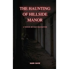 (영문도서) The Haunting of Hillside Manor: A Terror Beyond Imagination Paperback, Econo Publishing Company, English, 9798868904080