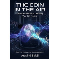 (영문도서)The Coin in the Air: Quantum Machine Learning You Can Picture Paperback, Independently Published, English, 9798184765129