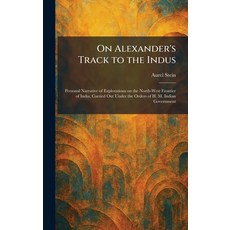 (영문도서)On Alexander's Track to the Indus: Personal Narrative of Explorations on the Nor... Hardcover, Tradd Street Press, English, 9781025877006 Tradd Street Press, English, 9781025877006