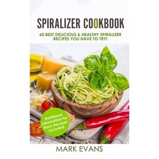 (영문도서)Spiralizer Cookbook: 60 Best Delicious & Healthy Spiralizer Recipes You Have to... Paperback, Alakai Publishing LLC, English, 9781951030971