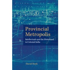 (英文圖書)Provincial Metropolis: Intellectuals and the Hinterland in Colonial India 精裝版, Cambridge University Press, 英文